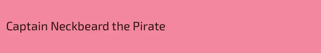 Captain Neckbeard the Pirate